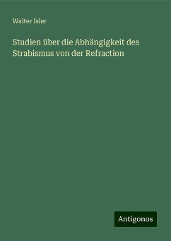 Studien über die Abhängigkeit des Strabismus von der Refraction - Isler, Walter