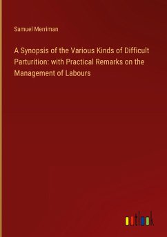 A Synopsis of the Various Kinds of Difficult Parturition: with Practical Remarks on the Management of Labours