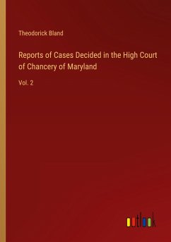 Reports of Cases Decided in the High Court of Chancery of Maryland - Bland, Theodorick