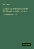 A Dictionary of chemistry and the allied branches of other sciences