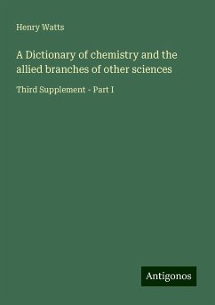 A Dictionary of chemistry and the allied branches of other sciences - Watts, Henry