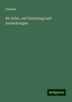 Sir Orfeo, mit Einleitung und Anmerkungen - Orpheus Sir Orfeo, mit Einleitung und Anmerkungen - Orpheus