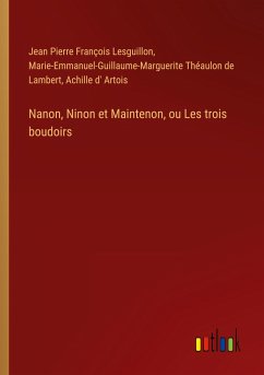 Nanon, Ninon et Maintenon, ou Les trois boudoirs