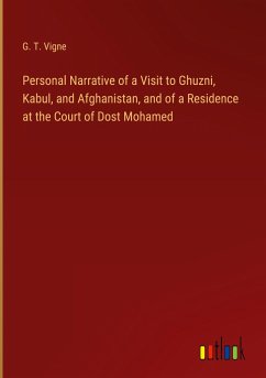 Personal Narrative of a Visit to Ghuzni, Kabul, and Afghanistan, and of a Residence at the Court of Dost Mohamed