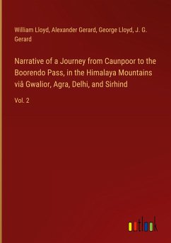 Narrative of a Journey from Caunpoor to the Boorendo Pass, in the Himalaya Mountains viâ Gwalior, Agra, Delhi, and Sirhind