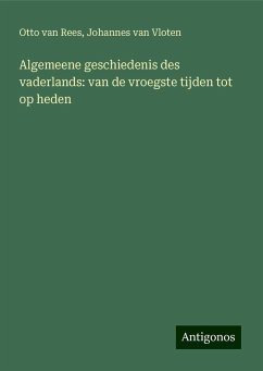 Algemeene geschiedenis des vaderlands: van de vroegste tijden tot op heden - Rees, Otto Van; Vloten, Johannes Van