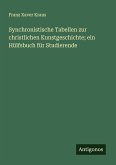 Synchronistische Tabellen zur christlichen Kunstgeschichte; ein Hülfsbuch für Studierende