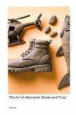 The Art of Helicopter Shoes and Trout The Art of Helicopter Shoes and Trout