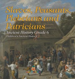 Slaves, Peasants, Plebeians and Patricians - Ancient History Grade 6   Children's Ancient History - Baby