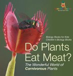 Do Plants Eat Meat? The Wonderful World of Carnivorous Plants - Biology Books for Kids   Children's Biology Books