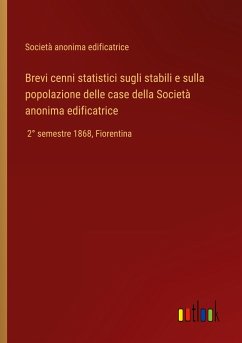 Brevi cenni statistici sugli stabili e sulla popolazione delle case della Società anonima edificatrice - Società anonima edificatrice