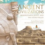 Ancient Civilizations - Mesopotamia, Egypt, and the Indus Valley   Ancient History for Kids   4th Grade Children's Ancient History Ancient Civilizations - Mesopotamia, Egypt, and the Indus Valley   Ancient History for Kids   4th Grade Children's Ancient History