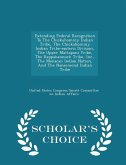 Extending Federal Recognition to the Chickahominy Indian Tribe, the Chickahominy Indian Tribe-Eastern Division, the Upper Mattaponi Tribe, the Rappahannock Tribe, Inc., the Monacan Indian Nation, and the Nansemond Indian Tribe - Scholar's Choice Edition Extending Federal Recognition to the Chickahominy Indian Tribe, the Chickahominy Indian Tribe-Eastern Division, the Upper Mattaponi Tribe, the Rappahannock Tribe, Inc., the Monacan Indian Nation, and the Nansemond Indian Tribe - Scholar's Choice Edition