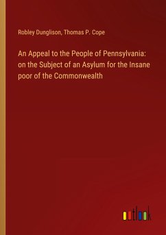 An Appeal to the People of Pennsylvania: on the Subject of an Asylum for the Insane poor of the Commonwealth