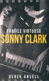 Sonny Clark - Fragile Virtuoso