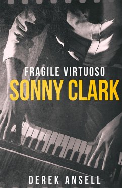 Sonny Clark - Fragile Virtuoso - Ansell, Derek