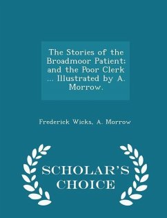 Cover The Stories of the Broadmoor Patient; And the Poor Clerk ... Illustrated by A. Morrow. - Scholar's Choice Edition