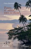 Tahiti, au soleil, sous la pluie Tahiti, au soleil, sous la pluie