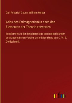 Atlas des Erdmagnetismus nach den Elementen der Theorie entworfen.