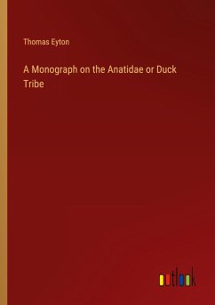 A Monograph on the Anatidae or Duck Tribe - Eyton, Thomas