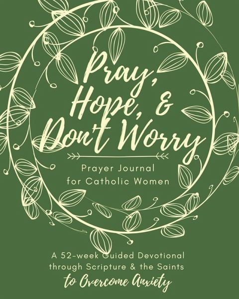 Pray, Hope, & Don't Worry Prayer Journal for Catholic Women Pray, Hope, & Don't Worry Prayer Journal for Catholic Women