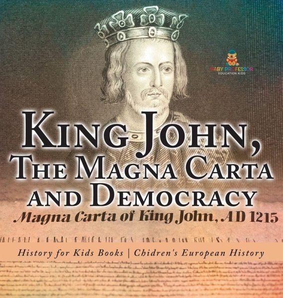King John, The Magna Carta and Democracy - History for Kids Books   Chidren's European History
