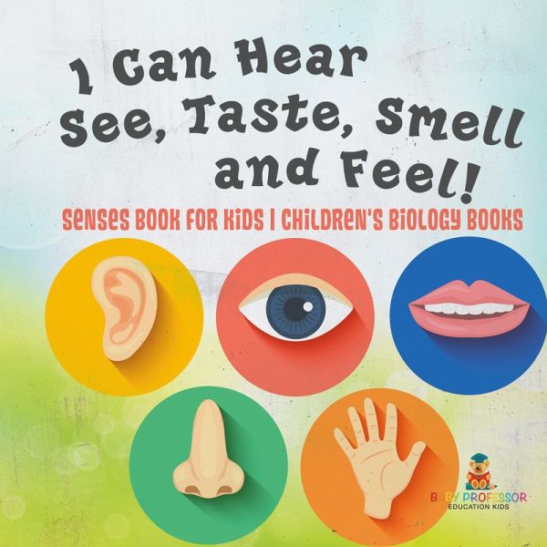 I Can Hear, See, Taste, Smell and Feel! Senses Book for Kids   Children's Biology Books