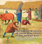 The Daily Struggles of Those Who Lived in the Middle Ages - Ancient History Books for Kids   Children's Ancient History