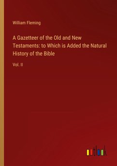 A Gazetteer of the Old and New Testaments: to Which is Added the Natural History of the Bible - Fleming, William