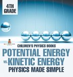 Potential Energy vs. Kinetic Energy - Physics Made Simple - 4th Grade   Children's Physics Books