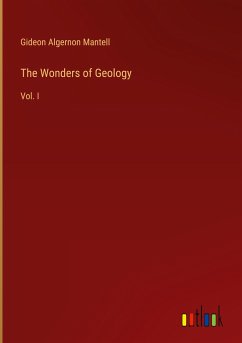 The Wonders of Geology - Mantell, Gideon Algernon