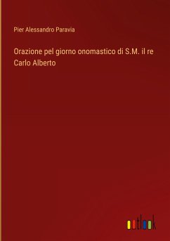 Orazione pel giorno onomastico di S.M. il re Carlo Alberto - Paravia, Pier Alessandro