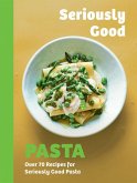 Seriously Good Pasta Seriously Good Pasta