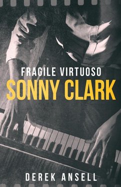 Sonny Clark - Fragile Virtuoso - Ansell, Derek