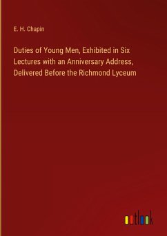 Duties of Young Men, Exhibited in Six Lectures with an Anniversary Address, Delivered Before the Richmond Lyceum