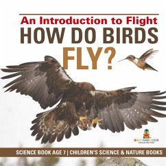 How Do Birds Fly? An Introduction to Flight - Science Book Age 7   Children's Science & Nature Books - Baby