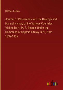 Journal of Researches Into the Geology and Natural History of the Various Countries Visited by H. M. S. Beagle, Under the Command of Captain Fitzroy, R.N., from 1832-1836 - Darwin, Charles