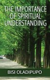The Importance of Spiritual Understanding The Importance of Spiritual Understanding