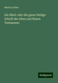 Die Bibel: oder die ganze Heilige Schrift des Alten und Neuen Testaments