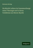 Die Mystik Luthers im Zusammenhange seiner Theologie und in ihrem Verhältniss zur älteren Mystik