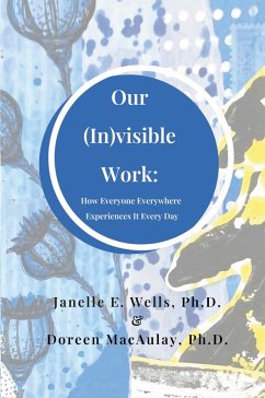 Our (In)visible Work - Wells, Janelle E.; Macaulay, Doreen