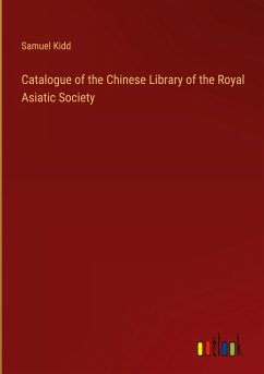 Catalogue of the Chinese Library of the Royal Asiatic Society - Kidd, Samuel