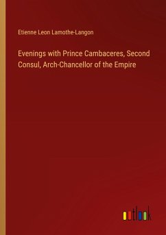 Evenings with Prince Cambaceres, Second Consul, Arch-Chancellor of the Empire