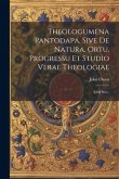 Theologumena Pantodapa, Sive De Natura, Ortu, Progressu Et Studio Verae Theologiae: Libri Sex...