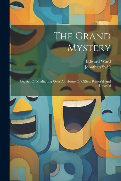 Cover The Grand Mystery: Or, Art Of Meditating Over An House Of Office, Restor'd And Unveil'd