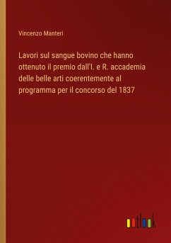 Lavori sul sangue bovino che hanno ottenuto il premio dall'I. e R. accademia delle belle arti coerentemente al programma per il concorso del 1837