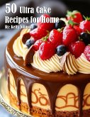 50 Ultra Cake Recipes for Home