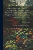 Recherches Sur La Vie Et Les Ouvrages De Pierre Richer De Belleval, Fondateur Du Jardin Botanique Donné Par Henry Iv Á La Faculté De Médecine De Montp