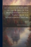 A Catalogue Raisonné of the Works of the Most Eminent Dutch Painters of the Seventeenth Century: Based On the Work of J. Smith; Volume 1