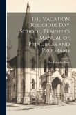 The Vacation Religious Day School, Teacher's Manual of Principles and Programs